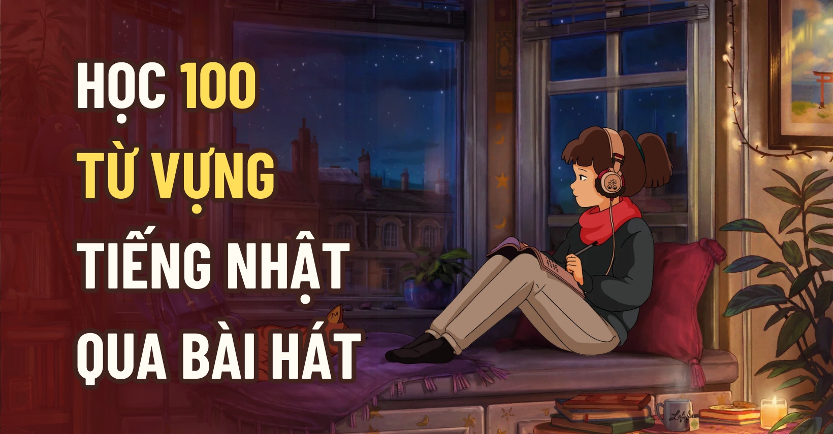 HỌC 100 TỪ VỰNG TIẾNG NHẬT QUA BÀI HÁT